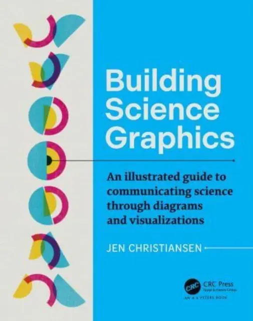 Tworzenie grafiki naukowej: Ilustrowany przewodnik po komunikowaniu nauki za pomocą diagramów i wizualizacji - Building Science Graphics: An Illustrated Guide to Communicating Science Through Diagrams and Visualizations