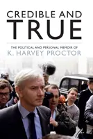 Wiarygodny i prawdziwy - polityczne i osobiste wspomnienia K. Harveya Proctora - Credible and True - The Political and Personal Memoir of K. Harvey Proctor