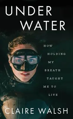 Pod wodą: Jak wstrzymywanie oddechu nauczyło mnie żyć - Under Water: How Holding My Breath Taught Me to Live