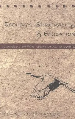 Ekologia, duchowość i edukacja; Program nauczania dla wiedzy relacyjnej - Ecology, Spirituality, and Education; Curriculum for Relational Knowing