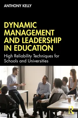 Dynamiczne zarządzanie i przywództwo w edukacji: Techniki wysokiej niezawodności dla szkół i uniwersytetów - Dynamic Management and Leadership in Education: High Reliability Techniques for Schools and Universities