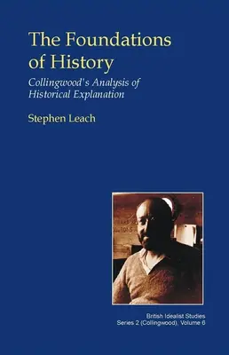 Fundamenty historii: Analiza wyjaśnień historycznych Collingwooda - The Foundations of History: Collingwood's Analysis of Historical Explanation