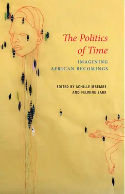 Polityka czasu: wyobrażanie sobie afrykańskiego stawania się - The Politics of Time: Imagining African Becomings