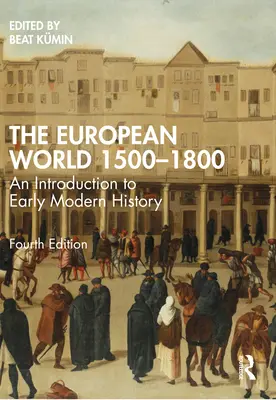 Świat europejski 1500-1800: Wprowadzenie do historii wczesnonowożytnej - The European World 1500-1800: An Introduction to Early Modern History