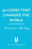 50 kodów, które zmieniły świat - ... . I twoja szansa na ich rozwiązanie! - 50 Codes that Changed the World - . . . And Your Chance to Solve Them!