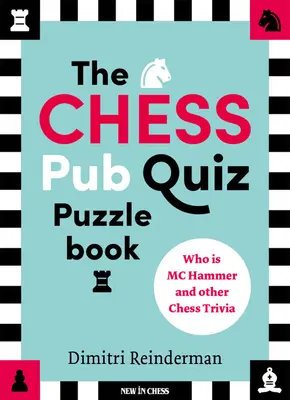 The Chess Pub Quiz Puzzle Book: Kim jest MC Hammer i inne szachowe ciekawostki - The Chess Pub Quiz Puzzle Book: Who Is MC Hammer and Other Chess Trivia