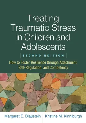 Leczenie stresu traumatycznego u dzieci i młodzieży: Jak wspierać odporność poprzez przywiązanie, samoregulację i kompetencje? - Treating Traumatic Stress in Children and Adolescents: How to Foster Resilience Through Attachment, Self-Regulation, and Competency