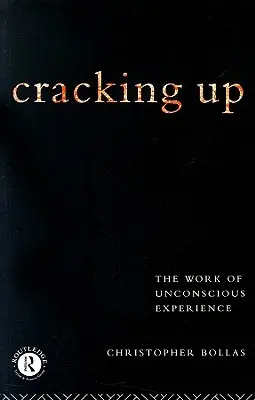 Cracking Up: Praca nad nieświadomym doświadczeniem - Cracking Up: The Work of Unconscious Experience