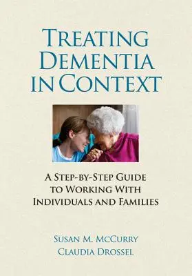 Leczenie demencji w kontekście - przewodnik krok po kroku do pracy z osobami i rodzinami - Treating Dementia in Context - A Step-by-Side guide to Working with Individuals and Families