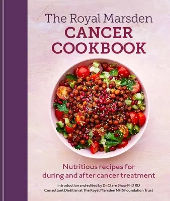 Książka kucharska Royal Marsden Cancer: Pożywne przepisy w trakcie i po leczeniu raka - Royal Marsden Cancer Cookbook: Nutritious Recipes for During and After Cancer Treatment