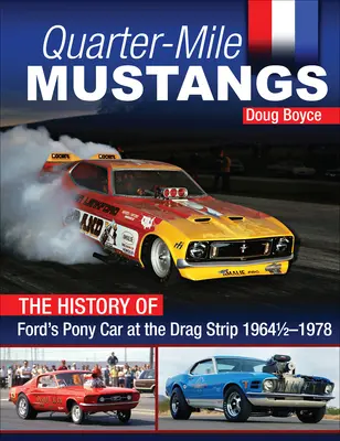 Ćwierćmilowe Mustangi - Historia Forda Pony Car na torze wyścigowym 1964-1978 - Quarter-Mile Mustangs - The History of Ford's Pony Car at the Dragstrip 1964-1978