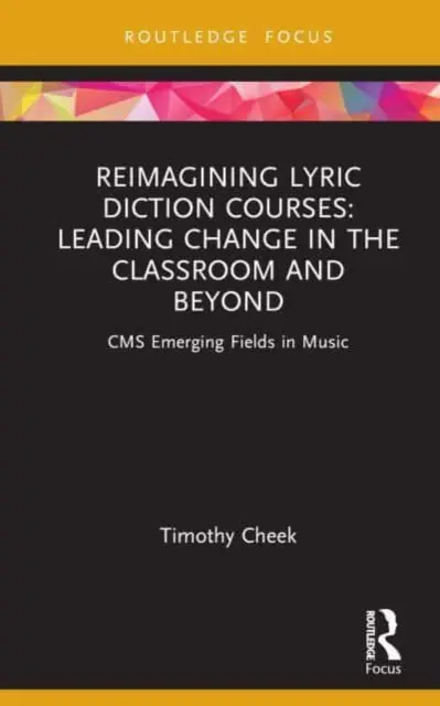 Ponowne wyobrażenie sobie kursów dykcji lirycznej: Wiodące zmiany w klasie i poza nią: CMS Emerging Fields in Music - Reimagining Lyric Diction Courses: Leading Change in the Classroom and Beyond: CMS Emerging Fields in Music