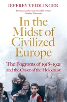 Pośród cywilizowanej Europy - Pogromy na Ukrainie w latach 1918-1921 i początek Holokaustu - In the Midst of Civilized Europe - The 1918-1921 Pogroms in Ukraine and the Onset of the Holocaust