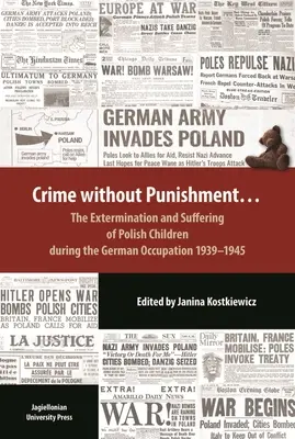 Zbrodnia bez kary: Eksterminacja i cierpienie polskich dzieci podczas okupacji niemieckiej w latach 1939-1945 - Crime Without Punishment: The Extermination and Suffering of Polish Children During the German Occupation, 1939-1945
