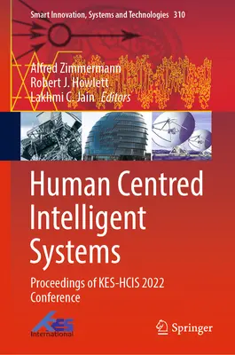 Inteligentne systemy skoncentrowane na człowieku: Materiały z konferencji Kes-Hcis 2022 - Human Centred Intelligent Systems: Proceedings of Kes-Hcis 2022 Conference