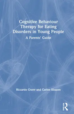 Terapia poznawczo-behawioralna zaburzeń odżywiania u młodych ludzi: Przewodnik dla rodziców - Cognitive Behaviour Therapy for Eating Disorders in Young People: A Parents' Guide