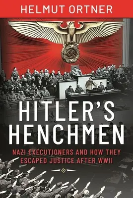 Poplecznicy Hitlera: nazistowscy kaci i ich ucieczka przed wymiarem sprawiedliwości po II wojnie światowej - Hitler's Henchmen: Nazi Executioners and How They Escaped Justice After WWII