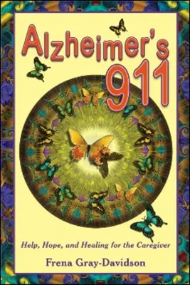 Alzheimer's 911: Pomoc, nadzieja i uzdrowienie dla opiekuna - Alzheimer's 911: Help, Hope, and Healing for the Caregiver