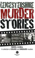 Historie morderstw w Leicestershire - Leicestershire Murder Stories