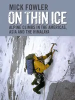 Na cienkim lodzie - alpejskie wspinaczki w obu Amerykach, Azji i Himalajach - On Thin Ice - Alpine Climbs in the Americas, Asia and the Himalaya