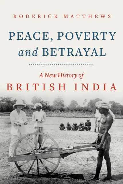 Pokój, ubóstwo i zdrada - nowa historia Indii Brytyjskich - Peace, Poverty and Betrayal - A New History of British India