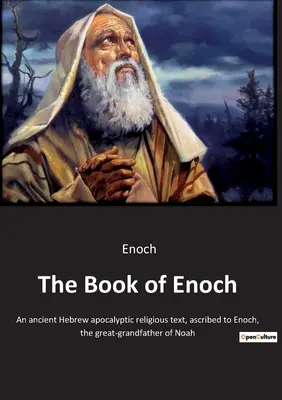 Księga Henocha: Starożytny hebrajski apokaliptyczny tekst religijny, przypisywany Enochowi, pradziadkowi Noego. - The Book of Enoch: An ancient Hebrew apocalyptic religious text, ascribed to Enoch, the great-grandfather of Noah