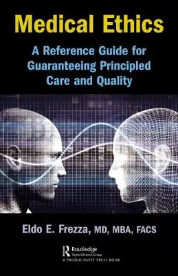 Etyka medyczna: przewodnik gwarantujący zasadniczą opiekę i jakość - Medical Ethics: A Reference Guide for Guaranteeing Principled Care and Quality