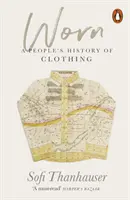 Worn - Ludowa historia odzieży - Worn - A People's History of Clothing