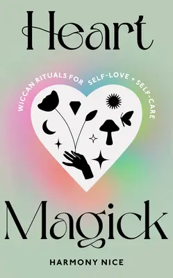 Magia serca - wiccańskie rytuały miłości własnej i troski o siebie - Heart Magick - Wiccan rituals for self-love and self-care