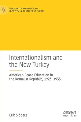 Internacjonalizm i nowa Turcja: Amerykańska edukacja pokojowa w Republice Kemalistowskiej, 1923-1933 - Internationalism and the New Turkey: American Peace Education in the Kemalist Republic, 1923-1933