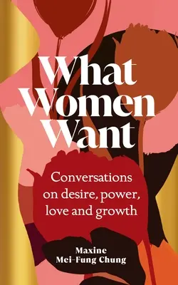 Czego pragną kobiety - rozmowy o pożądaniu, władzy, miłości i rozwoju - What Women Want - Conversations on Desire, Power, Love and Growth