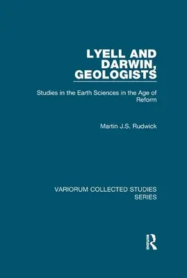 Lyell i Darwin, geolodzy: Studia nad naukami o Ziemi w dobie reformy - Lyell and Darwin, Geologists: Studies in the Earth Sciences in the Age of Reform