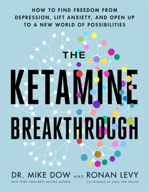 Ketamine Breakthrough - Jak uwolnić się od depresji, pozbyć się lęku i otworzyć się na nowy świat możliwości? - Ketamine Breakthrough - How to Find Freedom from Depression, Lift Anxiety and Open Up to a New World of Possibilities