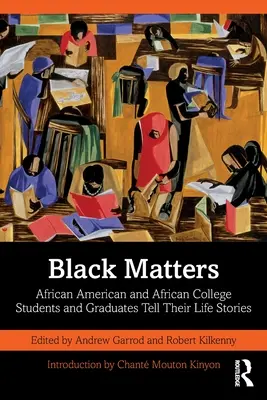 Black Matters: Studenci i absolwenci afroamerykańskich i afrykańskich uczelni opowiadają swoje historie życiowe - Black Matters: African American and African College Students and Graduates Tell Their Life Stories