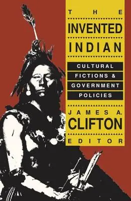 Wynaleziony Indianin: Kulturowe fikcje i polityka rządu - The Invented Indian: Cultural Fictions and Government Policies