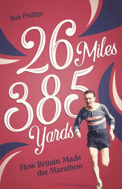 26 mil 385 jardów: Jak Wielka Brytania stworzyła maraton - 26 Miles 385 Yards: How Britain Made the Marathon