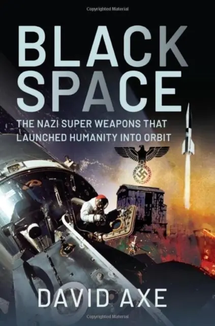 Black Space: Nazistowska superbroń, która wyniosła ludzkość na orbitę - Black Space: The Nazi Superweapons That Launched Humanity Into Orbit