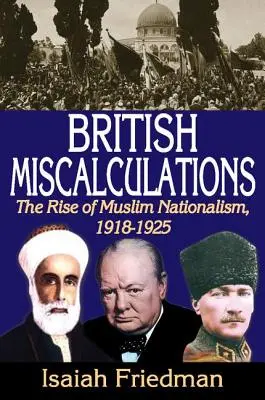 Brytyjskie pomyłki: Wzrost muzułmańskiego nacjonalizmu, 1918-1925 - British Miscalculations: The Rise of Muslim Nationalism, 1918-1925