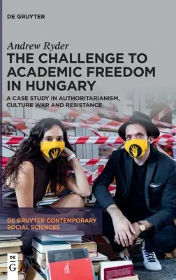 Wyzwanie dla wolności akademickiej na Węgrzech: Studium przypadku autorytaryzmu, wojny kulturowej i ruchu oporu - The Challenge to Academic Freedom in Hungary: A Case Study in Authoritarianism, Culture War and Resistance