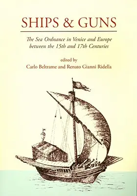 Statki i pistolety: broń morska w Wenecji i Europie między XV a XVII wiekiem - Ships and Guns: The Sea Ordnance in Venice and in Europe Between the 15th and the 17th Centuries