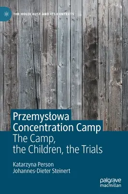 Obóz koncentracyjny w Przemyślu: Obóz, dzieci, procesy - Przemyslowa Concentration Camp: The Camp, the Children, the Trials