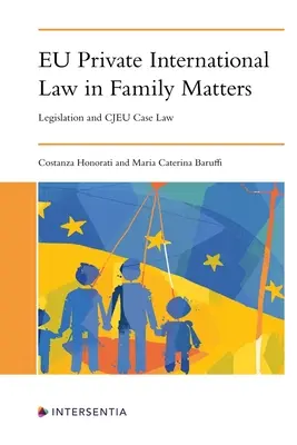 Międzynarodowe prawo prywatne UE w sprawach rodzinnych: Prawodawstwo i orzecznictwo UE - Eu Private International Law in Family Matters: Legislation and Cjeu Case Law