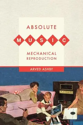 Muzyka absolutna, reprodukcja mechaniczna - Absolute Music, Mechanical Reproduction