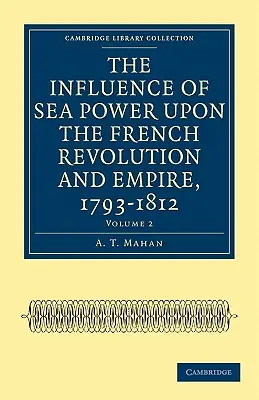 Wpływ potęgi morskiej na rewolucję francuską i imperium, 1793-1812 - The Influence of Sea Power Upon the French Revolution and Empire, 1793-1812