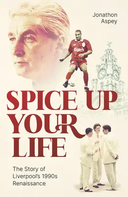 Spice Up Your Life: Liverpool, lata 90. i Roy Evans - Spice Up Your Life: Liverpool, the 90's and Roy Evans