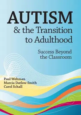 Autyzm i przejście do dorosłości: Sukces poza klasą - Autism and the Transition to Adulthood: Success Beyond the Classroom