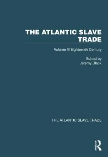 Atlantycki handel niewolnikami: Tom III Osiemnasty wiek - The Atlantic Slave Trade: Volume III Eighteenth Century