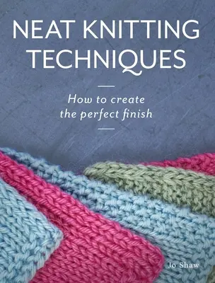 Zgrabne techniki dziewiarskie: Jak stworzyć idealne wykończenie - Neat Knitting Techniques: How to Create the Perfect Finish