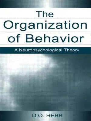 Organizacja zachowania: Teoria neuropsychologiczna - The Organization of Behavior: A Neuropsychological Theory