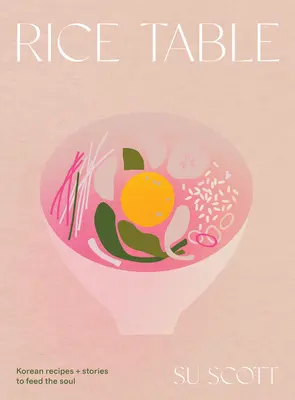 Ryżowy stół: Koreańskie przepisy i historie, które nakarmią duszę - Rice Table: Korean Recipes and Stories to Feed the Soul